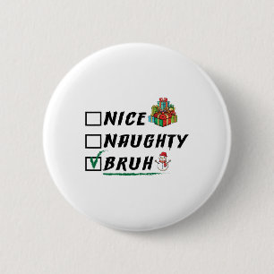 Badge Rond 5 Cm Nice Naughty Bruh Drôle Noël Noël Noël Hommes Femm