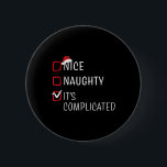 Badge Rond 5 Cm Nice Naughty It's Complicated Christmas List Santa<br><div class="desc">Nice Naughty It's Compplicated Christmas List Santa Claus 1</div>
