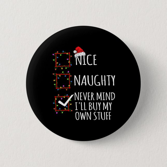 Badge Rond 5 Cm Nice Naughty Never Mind Ill Acheter Mes Propres St (Devant)