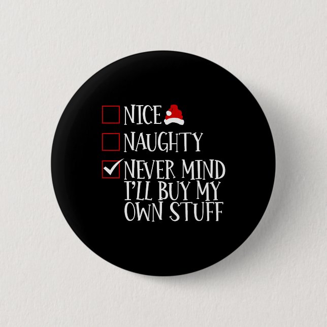 Badge Rond 5 Cm Nice Naughty Never Mind Ill Acheter Mes Propres St (Devant)