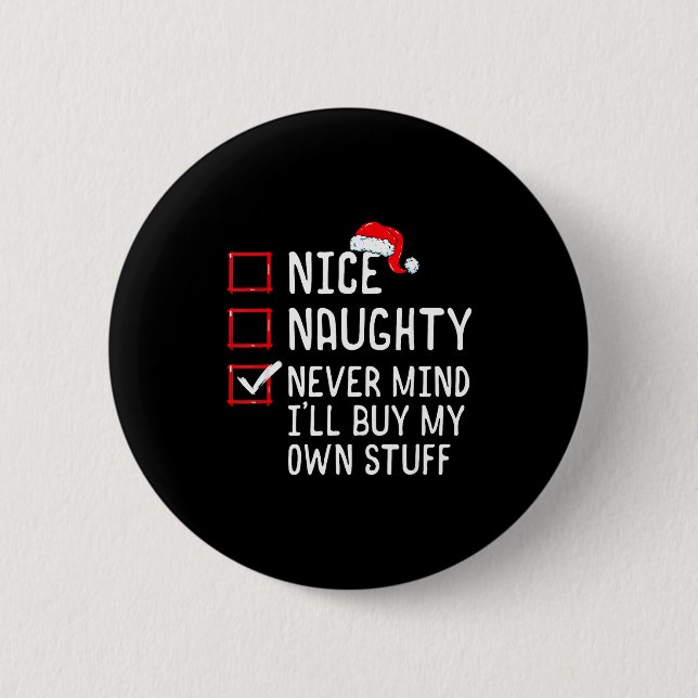 Badge Rond 5 Cm Nice Naughty Never Mind I'll Buy My Own Stuff Chri (Devant)