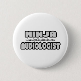 Badge Rond 5 Cm Ninja Clairement déguisée En Audiologiste