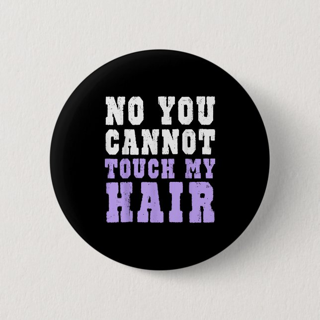 Badge Rond 5 Cm No You Cannot Touch My Hair Funny Humor  (Devant)