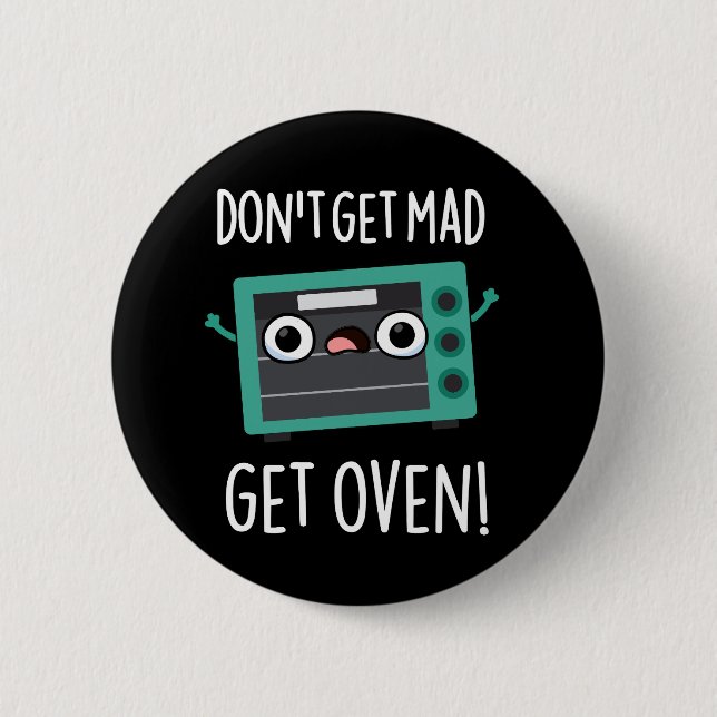 Badge Rond 5 Cm N'obtenez pas Mad Obtenir Four Drôle Pun Phrase Pu (Devant)