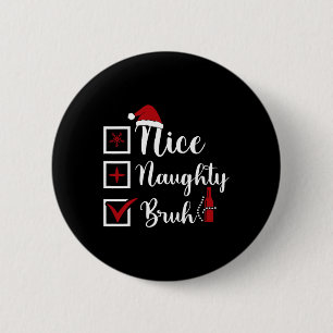 Badge Rond 5 Cm Noël Nice Naughty Bruh Funny Liste de Noël Femmes