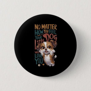 Badge Rond 5 Cm Non, Comme Vous Vous Sentez. Votre Petit Chien Vou