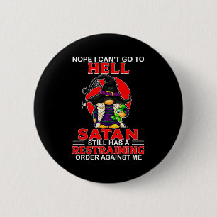 Badge Rond 5 Cm Non je ne peux pas aller en enfer Satan a toujours