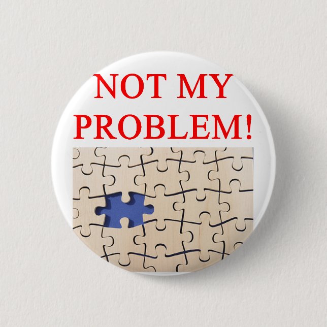Badge Rond 5 Cm non mon problème ! (Devant)