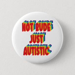 Badge Rond 5 Cm Not Rude Just Autistic Autism Acceptance Awareness