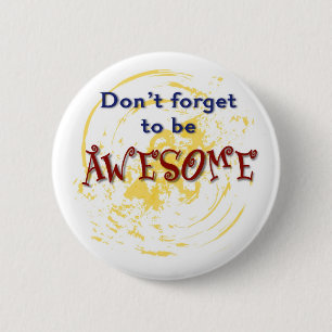 Badge Rond 5 Cm N'oubliez pas d'être IMPRESSIONNANT