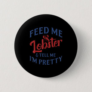 Badge Rond 5 Cm Nourris Moi Homard Dis Moi Que Je Suis Assez Drôle