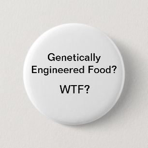 Badge Rond 5 Cm Nourriture génétiquement machinée ? WTF ?