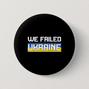 Badge Rond 5 Cm Nous avons échoué en Ukraine Soutenez l'Ukraine L'