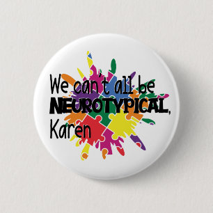 Badge Rond 5 Cm Nous ne pouvons pas tous être Neurotypique Karen d