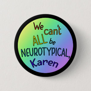 Badge Rond 5 Cm Nous ne pouvons pas tous être Neurotypique Karen F