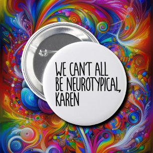 Badge Rond 5 Cm Nous ne pouvons pas tous être Neurotypique Karen F