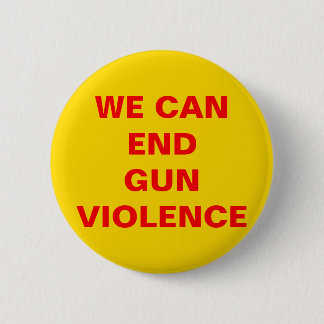 BADGE ROND 5 CM NOUS POUVONS METTRE FIN À LA VIOLENCE DES ARMES !