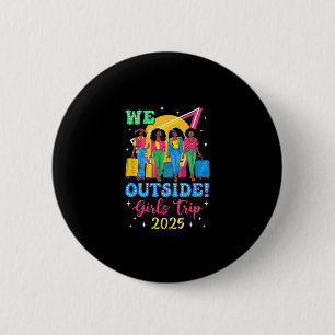 Badge Rond 5 Cm Nous sommes à l'extérieur Girls Trip 2025 Filles A