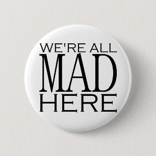 Badge Rond 5 Cm Nous sommes tous fous ici