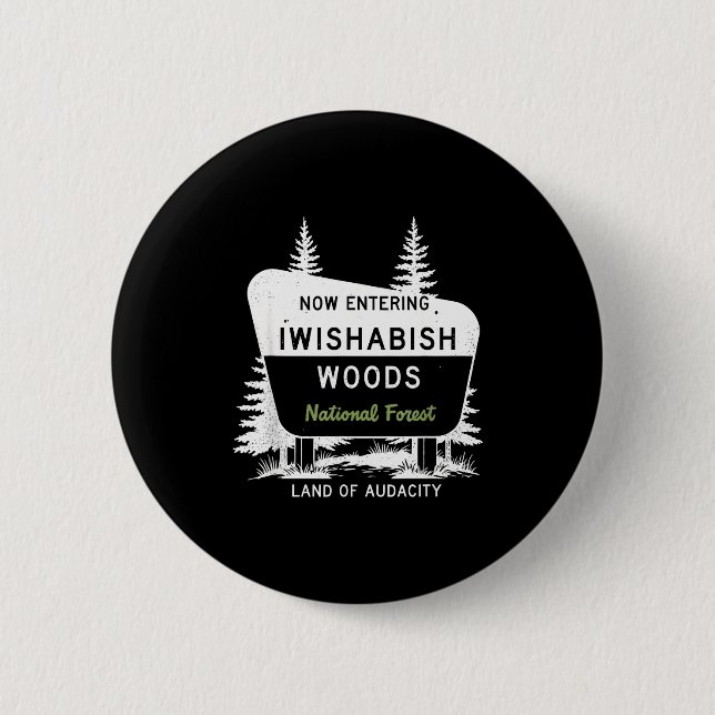 Badge Rond 5 Cm Now Entering Iwishabish Woods National Forest  (Devant)