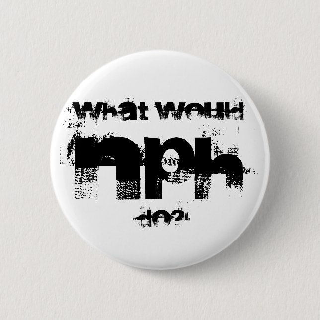 Badge Rond 5 Cm NPH, ce qui, faire ? (Devant)