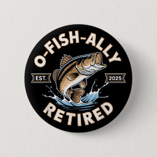 Badge Rond 5 Cm O-Fish-Ally Retraité 2025 Drôle de Retraite de Pêc