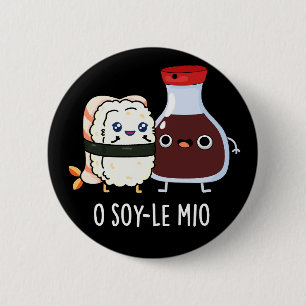 Badge Rond 5 Cm O soy-le-mio Drôle Chanter Soy Sauce Pun Dark BG