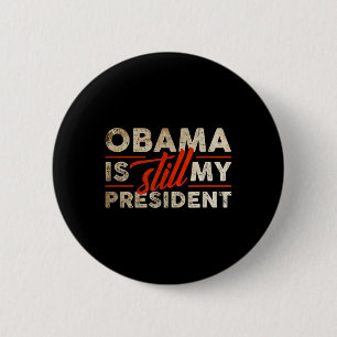 Badge Rond 5 Cm Obama est encore mon président drôle Barack Obama