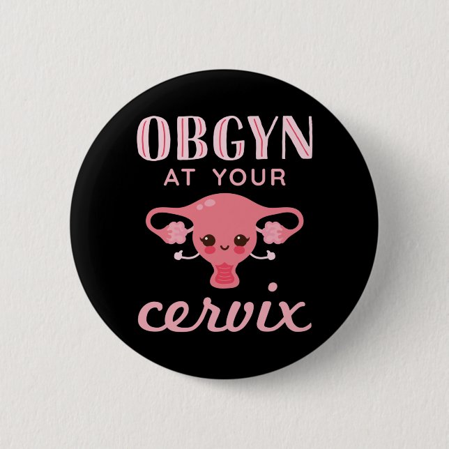 Badge Rond 5 Cm OBGYN à votre Cervix (Devant)