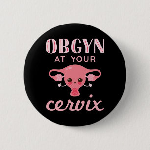 Badge Rond 5 Cm OBGYN à votre Cervix