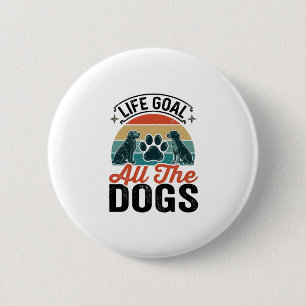 Badge Rond 5 Cm Objectif de vie Tous les chiens Conception vintage