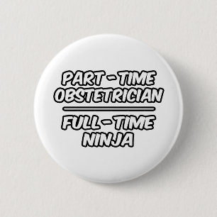 Badge Rond 5 Cm Obstétricien à temps partiel... Ninja à temps p