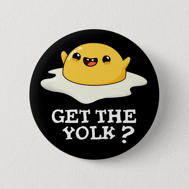 Badge Rond 5 Cm Obtenez Yolk Funny Oeuf Joke Pun Dark BG (Devant)