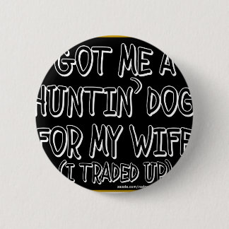 Badge Rond 5 Cm OBTENU M'un CHIEN de HUNTIN POUR MON ÉPOUSE (j'ai