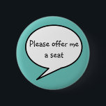 Badge Rond 5 Cm Offrez-moi un siège, bleu, une prise de conscience<br><div class="desc">Une grossesse précoce ? Handicap caché ? Problèmes énergétiques ? Si vous avez du mal à vous tenir debout dans les transports en commun, l'insigne "S'il vous plaît, offrez-moi un siège" est pour vous. J'ai conçu cette broche avec une couleur bleu poudreuse, cependant, vous pouvez changer la couleur arrière -...</div>