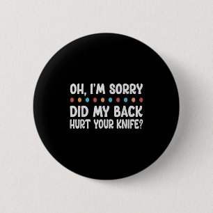 Badge Rond 5 Cm Oh, Je Suis Désolée D'Avoir Fait Mal À Ton Couteau