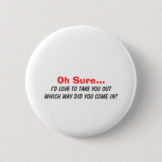Badge Rond 5 Cm Oh Sure j'aimerais vous sortir….
