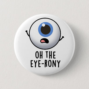 Badge Rond 5 Cm Oh The Eye-rony Funny Eyeball Pun