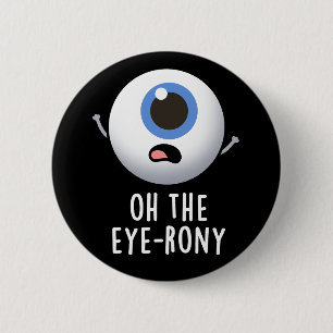 Badge Rond 5 Cm Oh The Eye-rony Funny Eyeball Pun Dark BG