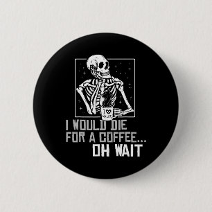 Badge Rond 5 Cm Oh Wait Funny Skeleton Boire Café Lover Hallo