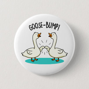 Badge Rond 5 Cm Oie Bumps Drôle animal Pun