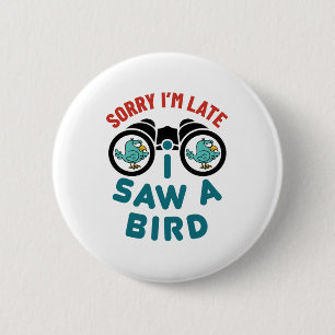 Badge Rond 5 Cm Oiseaux à regarder Désolé d'être en retard J'a