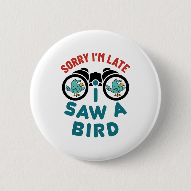 Badge Rond 5 Cm Oiseaux observer Désolé Je suis en retard J'ai vu  (Devant)