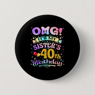 Badge Rond 5 Cm Omg C'est Les 40 Ans De Ma Soeur Joyeux 40 Ans
