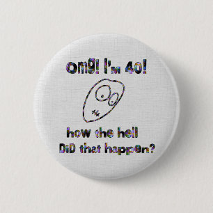 Badge Rond 5 Cm OMG ! J'ai quarante ans