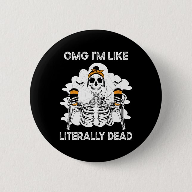 Badge Rond 5 Cm OMG Je suis comme littéralement mort Skeleton Hall (Devant)