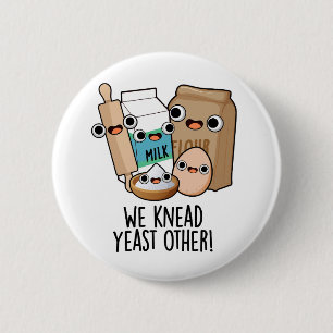 Badge Rond 5 Cm On a besoin de levure Autres blagues drôles de pât