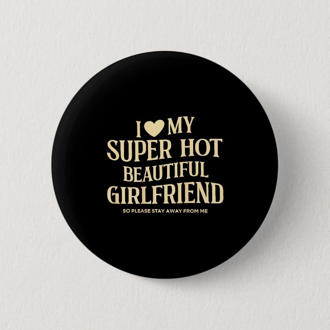 Badge Rond 5 Cm (on Back) I Love My Super Hot Beautiful Girlfriend (Devant)