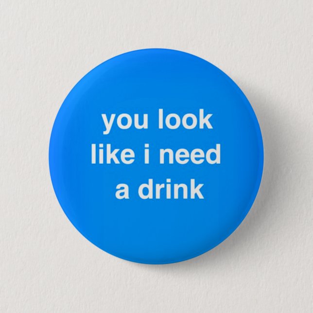 Badge Rond 5 Cm On dirait que j'ai besoin d'un verre, les insultes (Devant)