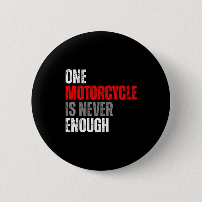 Badge Rond 5 Cm One Motorcycle Is Never Enough Funny Biker Quote F (Devant)
